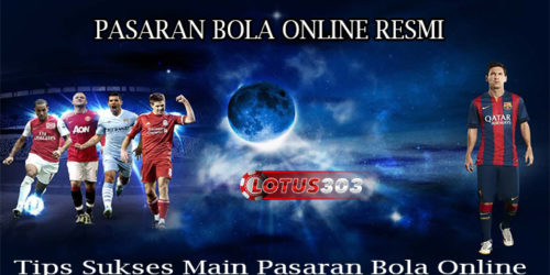 Tips Sukses Main Pasaran Bola Online